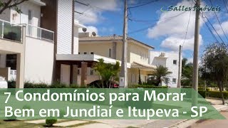 7 Condomínios Fechados para morar bem em Jundiai e Itupeva  SP [upl. by Moureaux]