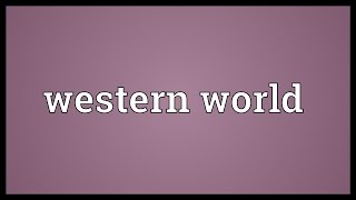 Western world Meaning [upl. by Ttezzil]