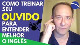 Como treinar o seu ouvido para entender melhor o inglês [upl. by Lecirg]