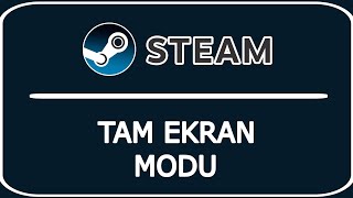 Steam Tam Ekran Modu Açma  Steam Tam Ekran Modu Kapatma [upl. by Rusticus]