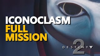 Iconoclasm Mission Full Walkthrough Destiny 2 [upl. by Leander]