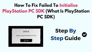 How To Fix Failed To Initialize PlayStation PC SDK What Is PlayStation PC SDK [upl. by Ashil]