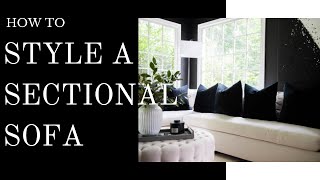 HOW TO STYLE A SECTIONAL  3 MODERN LUXURY LOOKS  MINIMAL  MAXIMAL  MONOCHROME [upl. by Greg522]