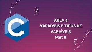 Aula 4  Curso de C para Iniciantes  Variáveis e tipos de variáveis Part II [upl. by Arabrab]