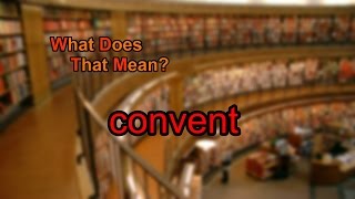 What does convent mean [upl. by Aivatnuhs801]