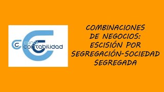 COMBINACIONES DE NEGOCIOS ESCISIÓN POR SEGREGACION–SOCIEDAD SEGREGADA [upl. by Styles]