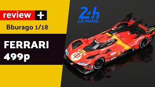 Ferrari 499P 24h Le Mans 2023 Bburago 118 review plus [upl. by Zinck]