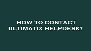 How to contact ultimatix helpdesk [upl. by Burkhart]