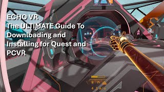 The Ultimate Echo VR Download and Install Guide for Quest and PCVR [upl. by Akihsay]