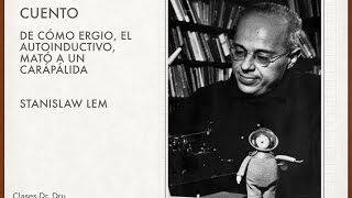 Stanislaw Lem De cómo Ergio el Autoinductivo mató a un Carapálida [upl. by Geanine778]