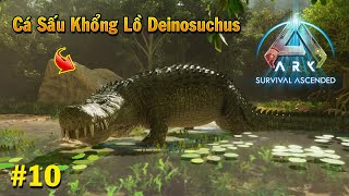 ARK Survival Ascended 10  Cá Sấu Khổng Lồ Deinosuchus Đã Xuất Hiện Mình Chuẩn Bị Bắt Em Nó [upl. by Kinny]