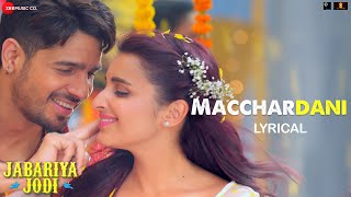 Macchardani  Sidharth Malhotra Parineeti Chopra  Vishal Mishra Jyotica T Jabariya Jodi Lyrical [upl. by Eirojram]