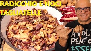 Tagliatelle Radicchio e Noci pasta al radicchio ricette RADICCHIO E NOCI rapanello radicchio [upl. by Yecniuq496]