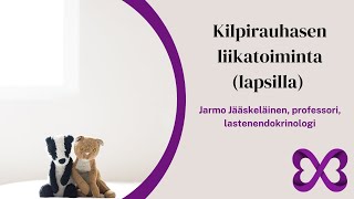 Kilpirauhasen liikatoiminta lapsilla  Jarmo Jääskeläinen [upl. by Felicity]