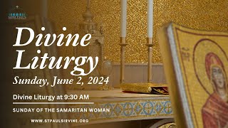 Divine Liturgy  The Sunday of the Samaritan Woman  June 2 2024 [upl. by Nwad645]