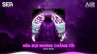 Hứa Đợi Nhưng Chẳng Tới Frexs Remix  Em Đi Về Ở Phía Mặt Trời Anh Về Phía Một Đời Không Em Remix [upl. by Scoter]