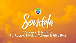 Venom x Shishiliza  Sondela Lyrics Feat Raspy Blxckie Tshego amp Riky Rick [upl. by Malloch]