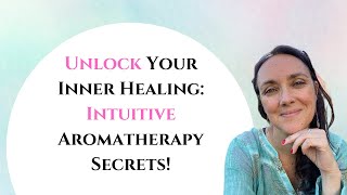 Empaths Empowerment🔥  What is Intuitive Aromatherapy  Benefits amp How to Start🌱🪷 [upl. by Ttergram]