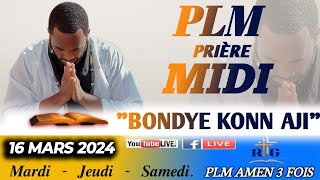 PLMPRIÈRE MIDI  BONDYE KONN AJI  SAMEDI DE TEMOIGNAGE  16 MARS 2024  PLM AMEN 3 FOIS [upl. by Ennove738]