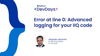 Developer Days 2023  IdentityIQ Error at Line 0 Advanced Logging for your IIQ Code [upl. by Hares]