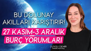 Bu Dolunay Akılları Karıştırır  27 Kasım  3 Aralık Burç Yorumları  Astroloji Gurusu [upl. by Lertnek]