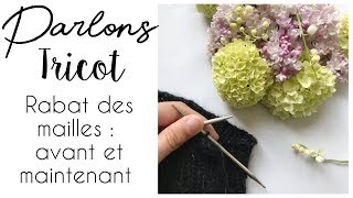 Parlons Tricot  PARLONS DE MA FACON DE RABATTRE LES MAILLES [upl. by Eolc]