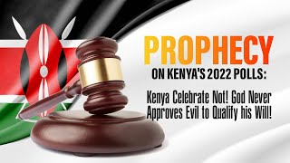 PROPHECY ON KENYAS 2022 POLLS KENYA CELEBRATE NOT GOD NEVER APPROVES EVIL TO QUALIFY HIS WILL [upl. by Einnob874]