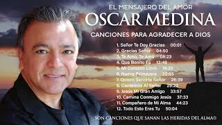 Oscar Medina  Una Hora De Canciones Para Agradecer A Dios [upl. by Inus447]