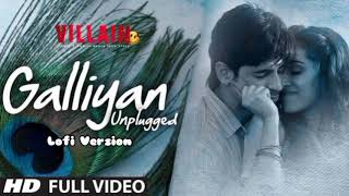 Galliyan Unplugged Lofi Version  Ankit Tiwari amp Shraddha Kapoor  Full Song  Lofi Mix [upl. by Perpetua572]