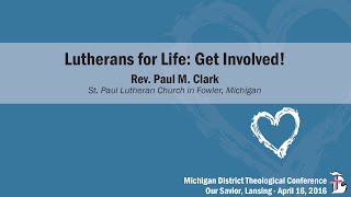 Lutherans for Life Get Involved  Rev Paul M Clark  Theological16 [upl. by Layol]