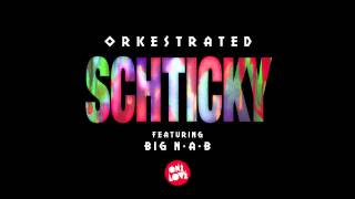 Orkestrated  Schticky Feat Big NAB [upl. by Lenox160]