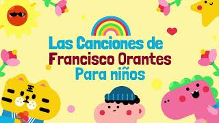 Las 20 Mejores Canciones de Francisco Orantes Para Niños [upl. by Nnairam]