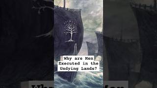 Why are Men who go to Valinor Executed lordoftherings lotrlore ringsofpower lordoftheringslore [upl. by Wolpert60]