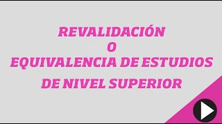 Revalidación o equivalencia de estudios de nivel superior  Hazlo Fácil [upl. by Burnside652]