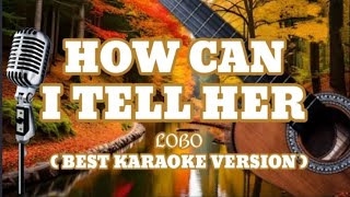 HOW CAN I TELL HER  LOBO  Best KARAOKE Version [upl. by Zildjian322]