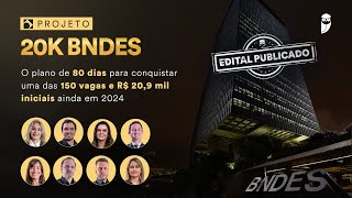 Projeto 20K BNDES  O plano de 80 dias para conquistar uma das 150 vagas e R 209 mil ainda em 2024 [upl. by Enait]