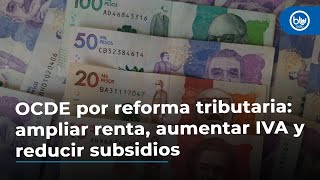 OCDE por reforma tributaria ampliar renta aumentar IVA y reducir subsidios [upl. by Euridice]