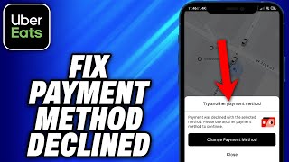 How To Fix Payment Method Declined on Uber Eats 2024  Easy Fix [upl. by Trout]