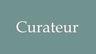 How to Pronounce Curateur Curator Correctly in French [upl. by Akirdnwahs]