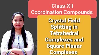 ClassXII Crystal Field Splitting in Tetrahedral and Square Planar Complexes  CFT [upl. by Fayola]