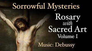 Sorrowful Mysteries  Rosary with Sacred Art Vol I  Music Debussy [upl. by Claudius]