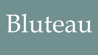 How to Pronounce Bluteau Correctly in French [upl. by Llewej]