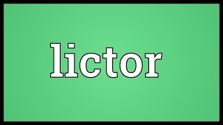 Lictor Meaning [upl. by Refanej986]