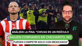 Análisis La Fina quotChivas es un ridículo confían en Chicharito no pueden competir solo mexicanosquot [upl. by Ahseem]