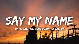 David Guetta  Say My Name Lyrics ft Bebe Rexha J Balvin [upl. by Ardnasirhc]