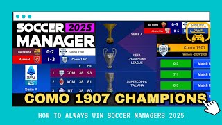 HOW TO ALWAYS WIN SOCCER MANAGERS 2025 WITH COMO 1907 [upl. by Isyed383]