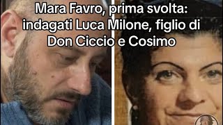 Mara Favro prima svolta indagati Luca Milone figlio di Don Ciccio e Cosimo [upl. by Sirrah]