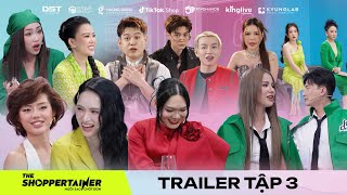 THE SHOPPERTAINER  NGÔI SAO CHỐT ĐƠN  TRAILER TẬP 3  CÁC THỬ THÁCH MỚI HÉ LỘ NHÂN TỐ NÀO BỨT PHÁ [upl. by Neirad]