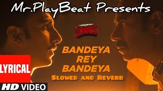 Bandeya  Arijit Singh  Slowed and Reverb  Lofi  Simmba  MrPlayBeat [upl. by Triley151]