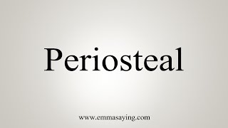 How To Say Periosteal [upl. by Amsed]